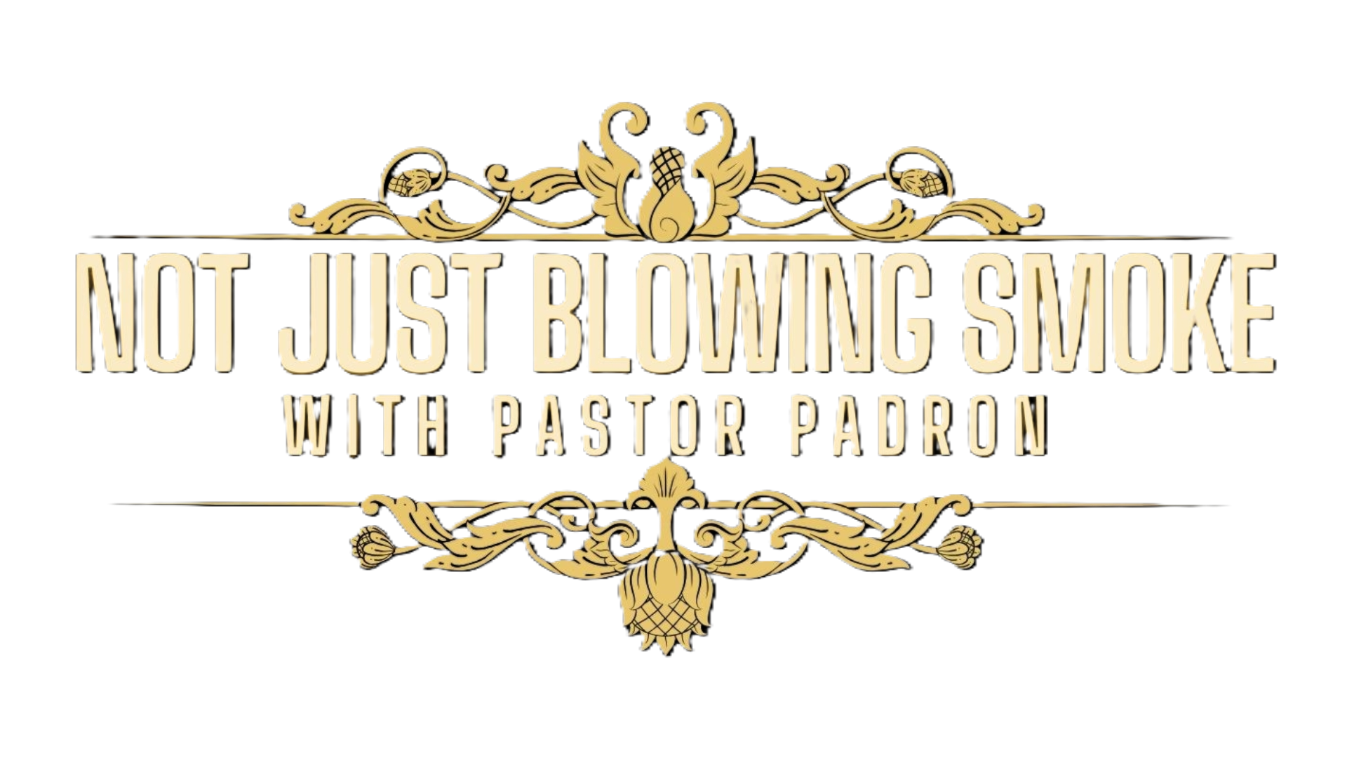 Not Just Blowing Smoke with Pastor Padron